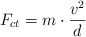 F_{ct}  = m\cdot \frac{v^2}{d}