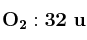 \bf O_2: 32\ u