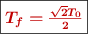 \fbox{\color[RGB]{192,0,0}{\bm{T_f = \frac{\sqrt 2 T_0}{2}}}}