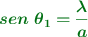 \color[RGB]{2,112,20}{\bm{sen\ \theta_1 = \frac{\lambda}{a}}}