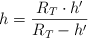 h = \frac{R_T\cdot h^{\prime}}{R_T - h^{\prime}}