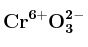 \bf Cr^{6+}O_3^{2-}