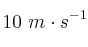 10\ m\cdot s^{-1}
