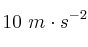 10\ m\cdot s^{-2}