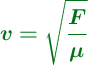 \color[RGB]{2,112,20}{\bm{v= \sqrt{\frac{F}{\mu}}}}