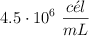 4.5\cdot 10^6\ \frac{c\acute{e}l}{mL}