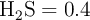 \ce{H_2S} = 0.4