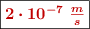 \fbox{\color[RGB]{192,0,0}{\bm{2\cdot 10^{-7}\ \frac{m}{s}}}}