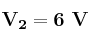 \bf V_2 = 6\ V