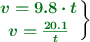 \left {\color[RGB]{2,112,20}{\bm{v = 9.8\cdot t}}} \atop {\color[RGB]{2,112,20}{\bm{v = \frac{20.1}{t}}}} \right \}