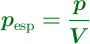 \color[RGB]{2,112,20}{\bm{p_{\text{esp}} = \frac{p}{V}}}