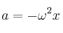 a = - \omega^2 x