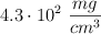 4.3\cdot 10^2\ \frac{mg}{cm^3}