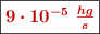 \fbox{\color[RGB]{192,0,0}{\bm{9\cdot 10^{-5}\ \frac{hg}{s}}}}