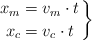 \left x_m = v_m\cdot t \atop x_c = v_c\cdot t \right \}