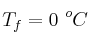 T_f = 0\ ^oC