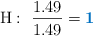 \ce{H}:\ \frac{1.49}{1.49} = \color[RGB]{0,112,192}{\bf 1}
