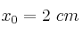 x_0 = 2\ cm