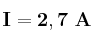 \bf I = 2,7\ A