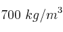 700\ kg/m^3