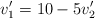 v^{\prime}_1 = 10 - 5v^{\prime}_2 v^{\prime}_1 = 10 - 5v^{\prime}_2