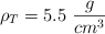 \rho_T = 5.5\ \frac{g}{cm^3}