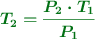 \color[RGB]{2,112,20}{\bm{T_2 = \frac{P_2\cdot T_1}{P_1}}}