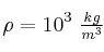 \rho = 10^3\ \textstyle{kg\over m^3}