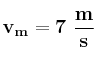 \bf v_m = 7\ \frac{m}{s}