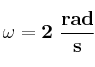 \bf \omega = 2\ \frac {rad}{s}