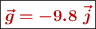 \fbox{\color[RGB]{192,0,0}{\bm{\vec g = - 9.8\ \vec j}}}
