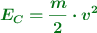 \color[RGB]{2,112,20}{\bm{E_C = \frac{m}{2}\cdot v^2}}