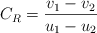 C_R = \frac{v_1 - v_2}{u_1 - u_2}