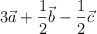 3\vec  a + \frac{1}{2} \vec b - \frac{1}{2}\vec c