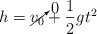 h  = \cancelto{0}{v_0} + \frac{1}{2}gt^2