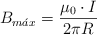 B_{m\acute{a}x} = \frac{\mu_0\cdot I}{2\pi R}