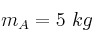 m_A = 5\ kg