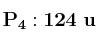 \bf P_4: 124\ u