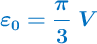 \color[RGB]{0,112,192}{\bm{\varepsilon_0 = \frac{\pi}{3}\ V}}