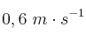 0,6\ m\cdot s^{-1}