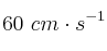 60\ cm\cdot s^{-1}