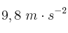 9,8\ m\cdot s^{-2}