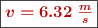 \fbox{\color[RGB]{192,0,0}{\bm{v = 6.32\ \frac{m}{s}}}}