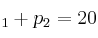 _1 + p_2 = 20