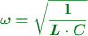 \color[RGB]{2,112,20}{\bm{\omega = \sqrt{\frac{1}{L\cdot C}}}}