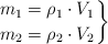 \left m_1 = \rho_1\cdot V_1 \atop m_2 = \rho_2\cdot V_2 \right \}