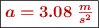 \fbox{\color[RGB]{192,0,0}{\bm{a = 3.08\ \frac{m}{s^2}}}}