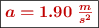 \fbox{\color[RGB]{192,0,0}{\bm{a = 1.90\ \frac{m}{s^2}}}}