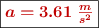 \fbox{\color[RGB]{192,0,0}{\bm{a = 3.61\ \frac{m}{s^2}}}}