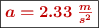 \fbox{\color[RGB]{192,0,0}{\bm{a = 2.33\ \frac{m}{s^2}}}}
